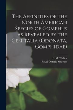 portada The Affinities of the North American Species of Gomphus as Revealed by the Genitalia (Odonata, Gomphidae) (en Inglés)