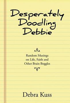 portada Desperately Doodling Debbie: Random Musings on Life, Faith and Other Brain Boggles (en Inglés)