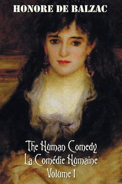 portada The Human Comedy, La Comedie Humaine, Volume 1: Father Goriot, the Chouans, Episode Under the Terror, Vendetta, the Recruit, the Red Inn, Thought and (en Inglés)
