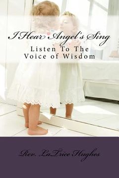portada I Hear Angel's Sing: Listen To The Voice of Wisdom (en Inglés)