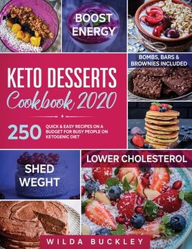 portada Keto Desserts Cookbook 2020: 250 Quick & Easy Recipes on a Budget for Busy People on Ketogenic Diet - Bombs, Bars & Brownies included (en Inglés)