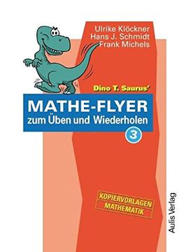 portada Dino t. Saurus Mathe-Flyer zum Üben und Wiederholen: Kopiervorlagen Mathematik: Bd. 3 (en Alemán)