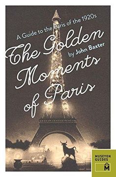 portada The Golden Moments of Paris: A Guide to the Paris of the 1920s (en Inglés)