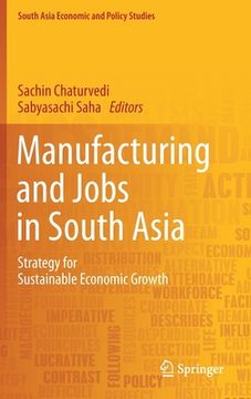portada Manufacturing and Jobs in South Asia: Strategy for Sustainable Economic Growth (in English)