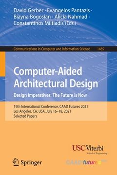 portada Computer-Aided Architectural Design. Design Imperatives: The Future Is Now: 19th International Conference, Caad Futures 2021, Los Angeles, Ca, Usa, Ju (en Inglés)