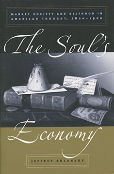 portada The Soul's Economy: Market Society and Selfhood in American Thought, 1820-1920 (in English)