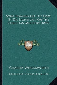 portada some remarks on the essay by dr. lightfoot on the christian ministry (1879) (en Inglés)