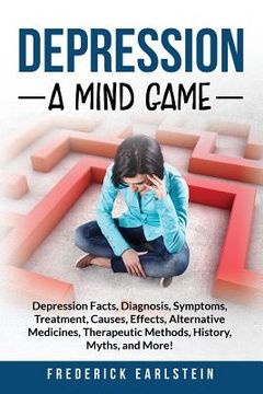 portada Depression: Depression Facts, Diagnosis, Symptoms, Treatment, Causes, Effects, Alternative Medicines, Therapeutic Methods, History (in English)