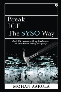 portada Break ICE - The SYSO Way: Basic life support skills and techniques to save lives in case of emergency. (in English)