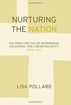 portada Nurturing the Nation: The Family Politics of Modernizing, Colonizing and Liberating Egypt 1805-1923 (in English)