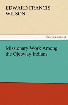 portada missionary work among the ojebway indians (en Inglés)
