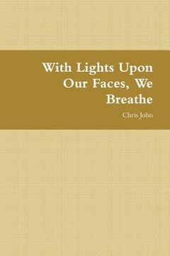 portada With Lights Upon Our Faces, We Breathe (en Inglés)
