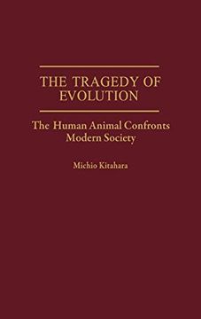 portada The Tragedy of Evolution: The Human Animal Confronts Modern Society 
