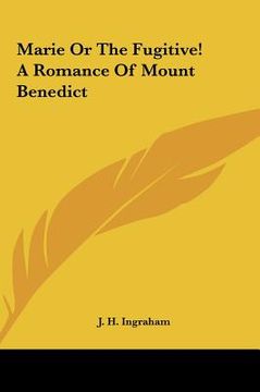 portada marie or the fugitive! a romance of mount benedict (en Inglés)