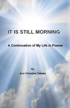 portada It Is Still Morning: A Continuation of my Life in Poems (in English)