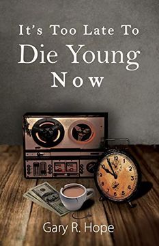 portada It's too Late to die Young now (en Inglés)