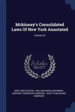 portada Mckinney's Consolidated Laws Of New York Annotated; Volume 24 (en Inglés)