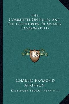 portada the committee on rules, and the overthrow of speaker cannon (1911) (en Inglés)