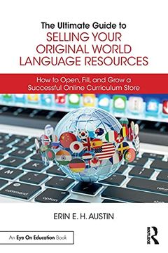 portada The Ultimate Guide to Selling Your Original World Language Resources: How to Open, Fill, and Grow a Successful Online Curriculum Store (en Inglés)