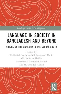 portada Language in Society in Bangladesh and Beyond: Voices of the Unheard in the Global South (Routledge Studies in Sociolinguistics) (en Inglés)