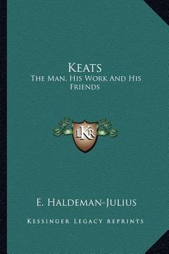 portada keats: the man, his work and his friends (in English)