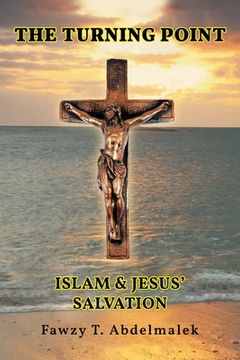 portada The Turning Point: Islam & Jesus Salvation (en Inglés)