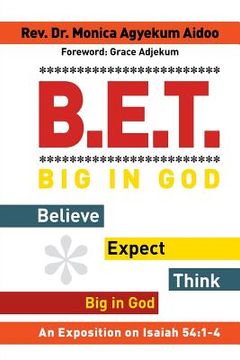 portada B.E.T. Big in God - Believe Expect Think Big in God: An Exposition on Isaiah 54:1-4 (en Inglés)
