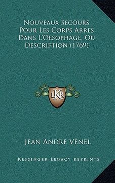 portada Nouveaux Secours Pour Les Corps Arres Dans L'Oesophage, Ou Description (1769) (in French)
