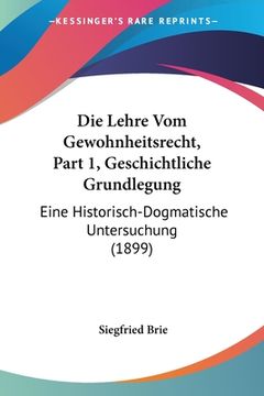 portada Die Lehre Vom Gewohnheitsrecht, Part 1, Geschichtliche Grundlegung: Eine Historisch-Dogmatische Untersuchung (1899) (en Alemán)