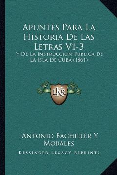 portada Apuntes Para la Historia de las Letras V1-3: Y de la Instruccion Publica de la Isla de Cuba (1861)