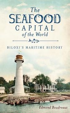 portada The Seafood Capital of the World: Biloxi's Maritime History (in English)