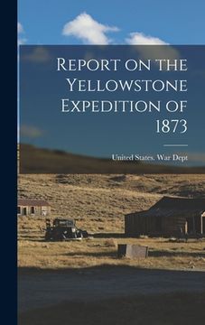 portada Report on the Yellowstone Expedition of 1873 (in English)