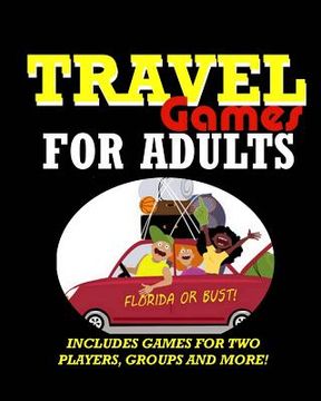 portada Travel Games for Adults: Coloring, Games, Puzzles and Trivia: Featuring Over 60 Activities including Group Games, Games for Two, Scavenger Hunt (en Inglés)