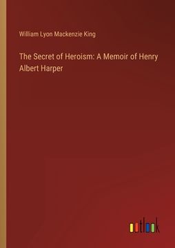 portada The Secret of Heroism: A Memoir of Henry Albert Harper (en Inglés)