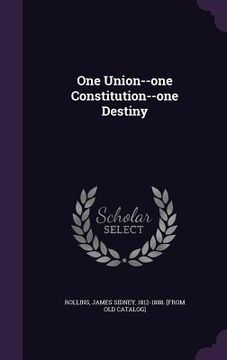 portada One Union--one Constitution--one Destiny (in English)