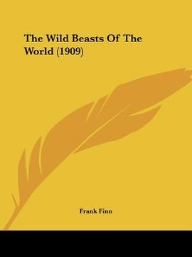 portada the wild beasts of the world (1909) (en Inglés)