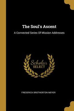 portada The Soul's Ascent: A Connected Series Of Mission Addresses (en Inglés)