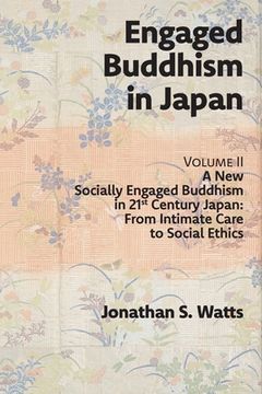portada Engaged Buddhism in Japan, volume 2: A New Socially Engaged Buddhism in 21st Century Japan, From Intimate Care to Social Ethics (en Inglés)