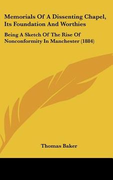 portada memorials of a dissenting chapel, its foundation and worthies: being a sketch of the rise of nonconformity in manchester (1884) (en Inglés)