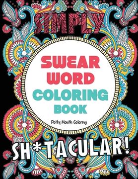 portada Swear Word Coloring Book: 40 Sh*tacular Sweary Designs for Adults - Sweary Mandalas, Sweary Animals & Flowers: Color Your Stress Away! 