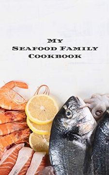 portada My Seafood Family Cookbook: Is an Easy way to Create Your Very own Seafood Family Recipe Cookbook With Your Favorite Recipes an 5"X8" 100 Writable. Seafood Cooks, Relatives and Your Friends! (en Inglés)