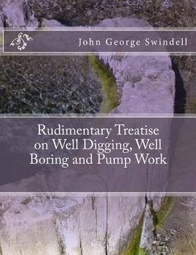 portada Rudimentary Treatise on Well Digging, Well Boring and Pump Work (in English)
