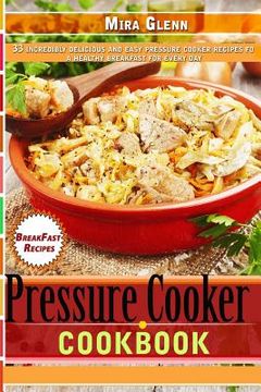 portada Pressure Cooker Cookbook 33 Incredibly Delicious and Easy Pressure Cooker Recipes for a Healthy Breakfast Every Day (en Inglés)