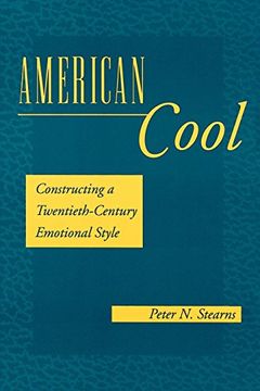 portada American Cool: Constructing a Twentieth-Century Emotional Style (History of Emotions) 