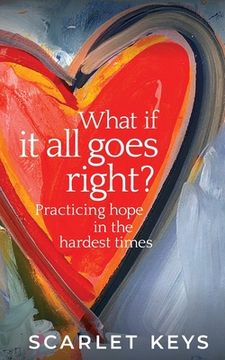 portada What If It All Goes Right?: Practicing Hope in the Hardest Times