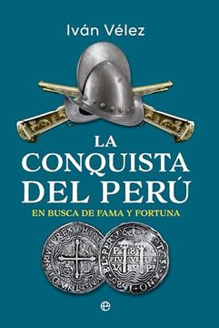 Libro La Conquista del Perú: En Busca de Fama y Fortuna De