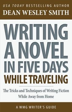 portada Writing a Novel in Five Days While Traveling: The Tricks and Techniques of Writing Fiction While Away from Home: Volume 15 (WMG Writer's Guides)