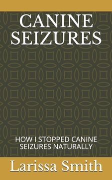 portada Canine Seizures: How I Stopped Canine Seizures Naturally (en Inglés)