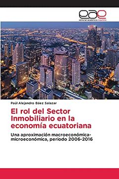 portada El rol del Sector Inmobiliario en la Economía Ecuatoriana: Una Aproximación Macroeconómica-Microeconómica, Periodo 2006-2016