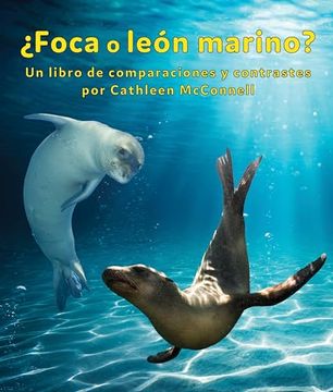 portada ¿Foca O León Marino? Un Libro de Comparaciones Y Contrastes: Seals or Sea Lions? a Compare and Contrast Book